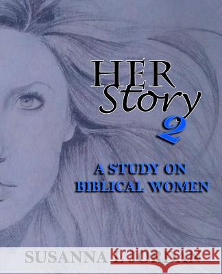 Her Story 2: A Study on Biblical Women Susanna L. Jordan 9781544253626 Createspace Independent Publishing Platform - książka