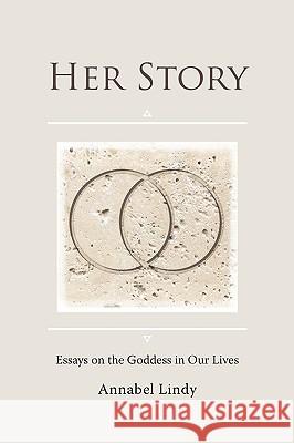 Her Story: Essays on the Goddess in Our Lives Lindy, Annabel 9780984472703 Sowilo Press - książka
