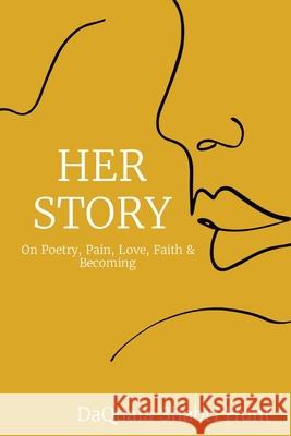 Her Story: On Poetry, Pain, Love, Faith & Becoming Daquala Shabri Hunt 9780578723457 Daquala - książka