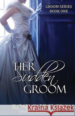 Her Sudden Groom Rose Gordon 9781938352225 Parchment & Plume, LLC - książka