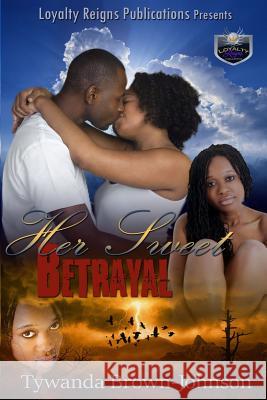 Her Sweet Betrayal Tywanda Brown-Johnson 9781523762491 Createspace Independent Publishing Platform - książka