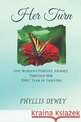 Her Turn: One Woman's Journey Through Her First Year of Grieving Phyllis Dewey 9781736434741 Phyllis Dewey - książka