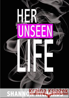 Her Unseen Life Shannon Richards 9781365926273 Lulu.com - książka