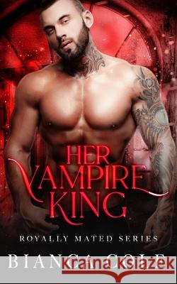 Her Vampire King: A Dark Vampire Romance Bianca Cole 9798585356148 Independently Published - książka