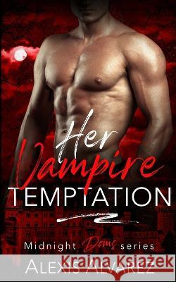 Her Vampire Temptation Alexis Alvarez 9781636931838 Midnight Romance, LLC - książka