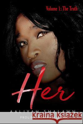 Her: Volume 1: The Truth Aaliyah Shalawn 9781727817348 Createspace Independent Publishing Platform - książka