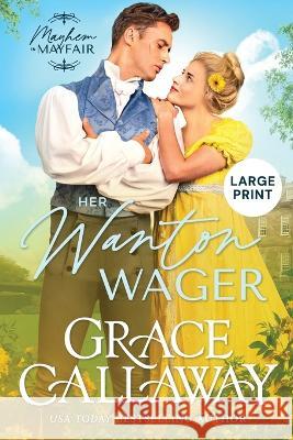 Her Wanton Wager (Large Print): A Steamy Enemies to Lovers Regency Romance Grace Callaway   9781960956026 Colchester & Page - książka