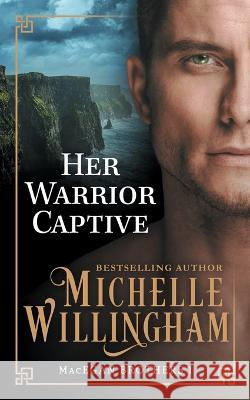 Her Warrior Captive Michelle Willingham 9781735084862 Michelle Willingham - książka