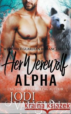 Her Werewolf Alpha Jodi Vaughn 9781393259220 Jodi Vaughn - książka