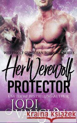 Her Werewolf Protector Jodi Vaughn 9781393788973 Draft2digital - książka