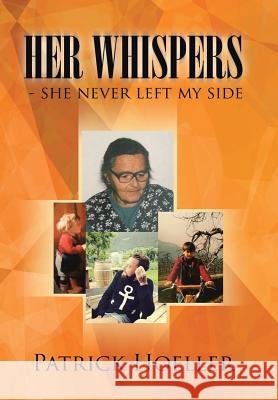 Her Whispers - she never left my side Hoeller, Patrick 9781524632335 Authorhouse - książka