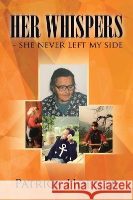 Her Whispers - she never left my side Hoeller, Patrick 9781524632342 Authorhouse - książka