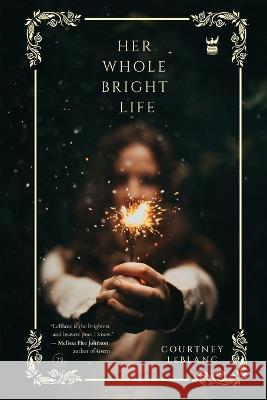 Her Whole Bright Life Courtney LeBlanc 9781949342482 Write Bloody Publishing - książka