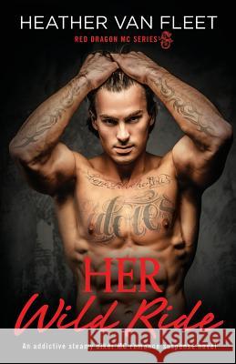 Her Wild Ride: An addictive, steamy biker MC romance suspense novel Heather Van Fleet   9781786818348 Bookouture - książka