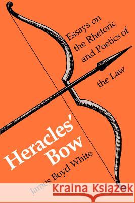 Heracles' Bow: Essays On The Rhetoric & Poetics Of The Law White, James B. 9780299104146 University of Wisconsin Press - książka