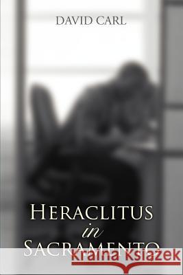 Heraclitus in Sacramento David Carl 9780595396351 iUniverse - książka