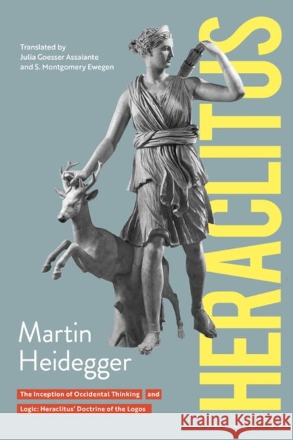 Heraclitus: The Inception of Occidental Thinking and Logic: Heraclitus's Doctrine of the Logos Martin Heidegger 9780826462411  - książka