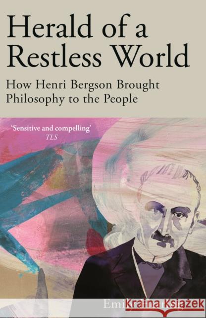 Herald of a Restless World: How Henri Bergson Brought Philosophy to the People Emily Herring 9781529371932 John Murray Press - książka