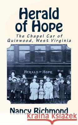 Herald of Hope: The Chapel Car of Quinwood, West Virginia Nancy Richmond 9781492774853 Createspace - książka