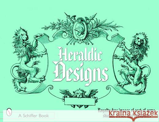 Heraldic Designs: Royalty-Free Images of Coats-Of-Arms, Shields, Crests, Seals, Bookplates, and More Schiffer Publishing Ltd 9780764324581 Schiffer Publishing - książka