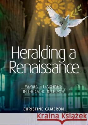 Heralding a Renaissance: Women & Leadership in the Catholic Church Christine Cameron 9781925826692 Connor Court Publishing Pty Ltd - książka