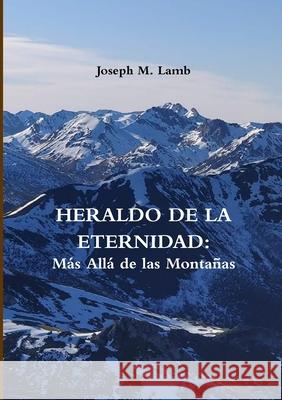 HERALDO DE LA ETERNIDAD: Más Allá de las Montañas Joseph M. Lamb 9780244859053 Lulu.com - książka