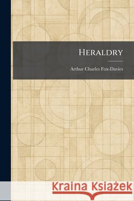 Heraldry Arthur Charles Fox-Davies 9781025455297 Tradd Street Press - książka