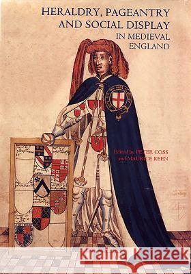 Heraldry, Pageantry and Social Display in Medieval England Peter Coss Maurice Keen 9781843830368 Boydell Press - książka