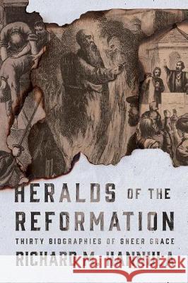 Heralds of the Reformation: Thirty Biographies of Sheer Grace Richard M Hannula 9781944503468 Canon Press - książka