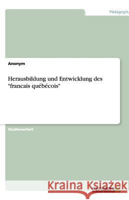 Herausbildung und Entwicklung des francais québécois Anonym 9783640498406 GRIN Verlag - książka