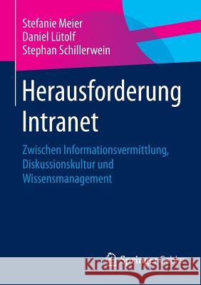 Herausforderung Intranet: Zwischen Informationsvermittlung, Diskussionskultur Und Wissensmanagement Meier, Stefanie 9783658054397 Springer Gabler - książka