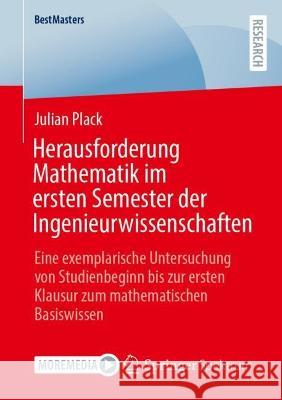 Herausforderung Mathematik im ersten Semester der Ingenieurwissenschaften: Eine exemplarische Untersuchung von Studienbeginn bis zur ersten Klausur zum mathematischen Basiswissen Julian Plack 9783658395506 Springer Spektrum - książka