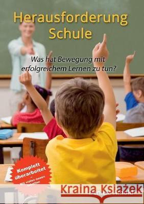 Herausforderung Schule: Was hat Bewegung mit erfolgreichem Lernen zu tun? Arnold, Daniela 9783744895293 Books on Demand - książka