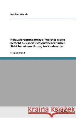 Herausforderung Umzug - Welches Risiko besteht aus sozialisationstheoretischer Sicht bei einem Umzug im Kindesalter Matthias K 9783640713325 Grin Verlag - książka