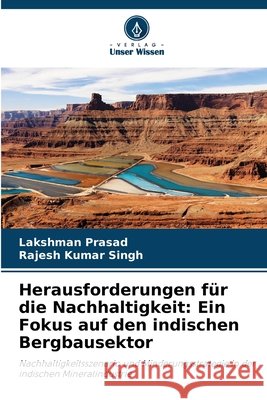 Herausforderungen für die Nachhaltigkeit: Ein Fokus auf den indischen Bergbausektor Prasad, Lakshman, Singh, Rajesh Kumar 9786209117510 Verlag Unser Wissen - książka