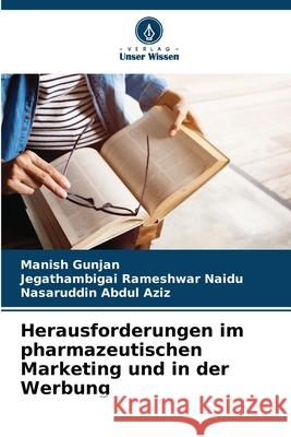 Herausforderungen im pharmazeutischen Marketing und in der Werbung Gunjan, Manish, Rameshwar Naidu, Jegathambigai, Abdul Aziz, Nasaruddin 9786206809210 Verlag Unser Wissen - książka