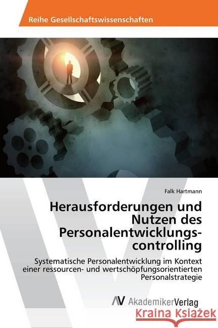 Herausforderungen und Nutzen des Personalentwicklungs- controlling : Systematische Personalentwicklung im Kontext einer ressourcen- und wertschöpfungsorientierten Personalstrategie Hartmann, Falk 9783330508088 AV Akademikerverlag - książka
