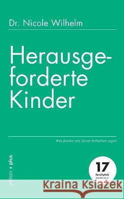 Herausgeforderte Kinder: Was Kinder mit ihrem Verhalten sagen Nicole Wilhelm Mathias Voelchert 9783947101177 Edition + Plus - książka