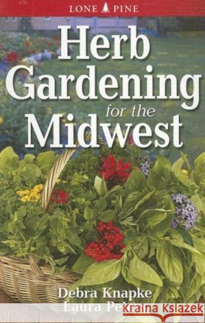 Herb Gardening for the Midwest Debra Knapke Laura Peters 9789768200389 Lone Pine International - książka