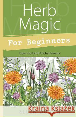 Herb Magic for Beginners: Down-To-Earth Enchantments Ellen Dugan 9780738708379 Llewellyn Publications - książka