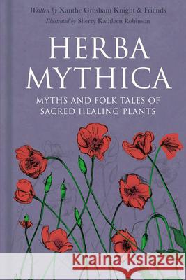 Herba Mythica: Myths and Folk Tales of Sacred Healing Plants Xanthe Gresham-Knight 9781803995724 The History Press Ltd - książka