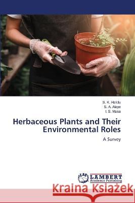 Herbaceous Plants and Their Environmental Roles S K Halidu, S A Alaye, I S Musa 9786205502051 LAP Lambert Academic Publishing - książka