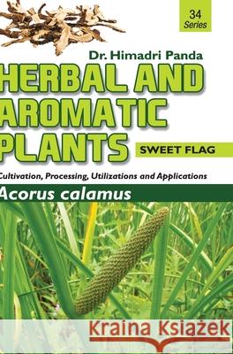 HERBAL AND AROMATIC PLANTS - 34. Acorus calamus (Sweet Flag) Himadri Panda 9789386841032 Discovery Publishing House Pvt Ltd - książka