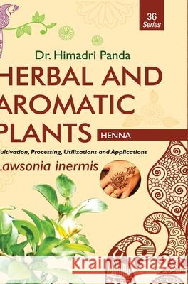 HERBAL AND AROMATIC PLANTS - 36. Lawsonia inermis (Henna) Himadri Panda 9789386841162 Discovery Publishing House Pvt Ltd - książka