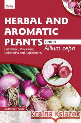 HERBAL AND AROMATIC PLANTS - Allium cepa (ONION) Himadri Panda 9789350568224 Discovery Publishing House Pvt Ltd - książka