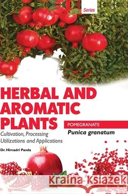 HERBAL AND AROMATIC PLANTS - Punica granatum (POMEGRANATE) Himadri Panda 9789350568286 Discovery Publishing House Pvt Ltd - książka