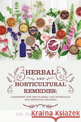 Herbal and Horticultural Remedies: Gardening for the Elderly and Physically and Mentally Disabled Dr Hanem Khater 9781665583671 Authorhouse UK - książka