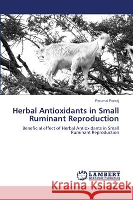 Herbal Antioxidants in Small Ruminant Reproduction Perumal Ponraj 9786207653058 LAP Lambert Academic Publishing - książka