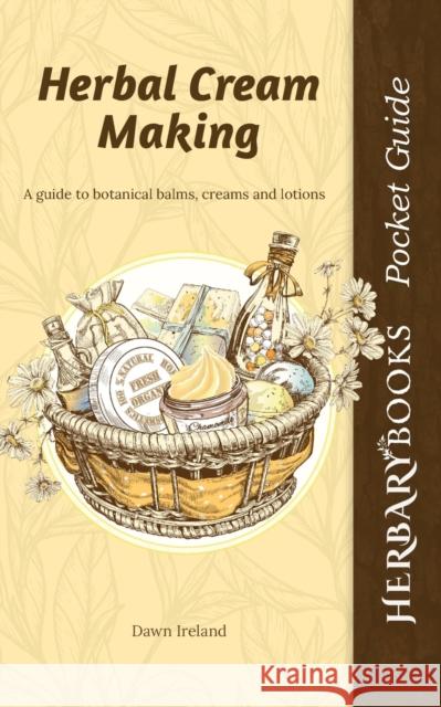 Herbal Cream Making: A guide to botanical balms, creams and lotions Dawn Ireland 9781916339699 Herbary Books - książka