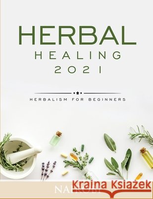 Herbal Healing: Herbalism for Beginners Nairobi   9791280762252 Vincenzo Maio - książka